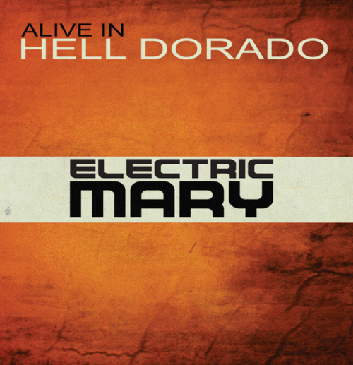 Electric Mary : Alive in Hell Dorado